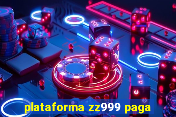 plataforma zz999 paga